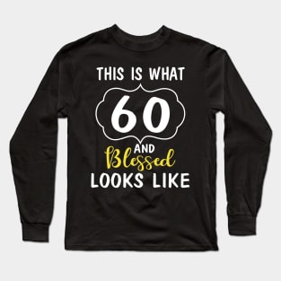 Born In 1960 This Is What 60 Years And Blessed Looks Like Happy Birthday To Me You Long Sleeve T-Shirt